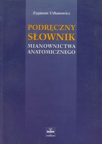 Podręczny słownik mianownictwa anatomicznego - Urbanowicz Zygmunt - książka