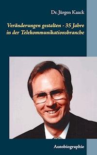 Veränderungen gestalten - 35 Jahre in der Telekommunikationsbranche - Jürgen Kaack - ebook