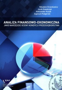 Analiza finansowo-ekonomiczna jako narzędzie oceny kondycji przedsiębiorstwa - Grzenkowicz Nikodem, Kowalczyk Jacek, Kusak Aleksander - książka