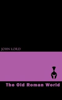 The Old Roman World - John Lord - ebook