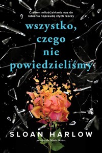 Wszystko czego nie powiedzieliśmy - Harlow Sloan - książka