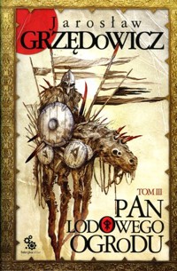 Pan Lodowego Ogrodu. Tom 3 - Jarosław Grzędowicz - ebook + audiobook + książka