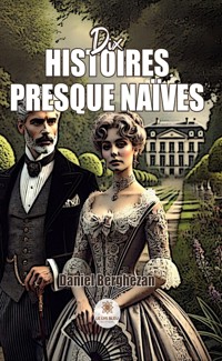 Dix histoires presque naïves - Daniel Berghezan - ebook