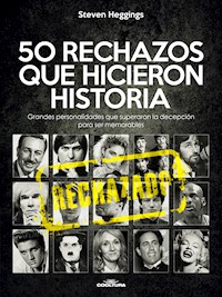 50 RECHAZOS QUE HICIERON HISTORIA - Steven Heggings - ebook