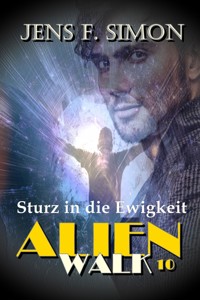 Sturz in die Ewigkeit (AlienWalk 10) - jens f- simon - ebook
