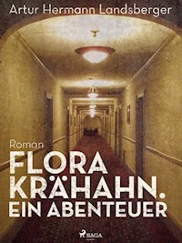 Flora Krähahn. Ein Abenteuer - Artur Hermann Landsberger - ebook