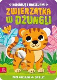 Koloruję i naklejam. Zwierzątka w dżungli. Duże naklejki od 3 lat - Anna Podgórska - książka