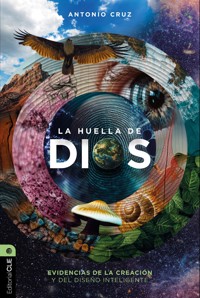 La huella de Dios: Evidencias de la creación y del diseño inteligente - Antonio Cruz - ebook