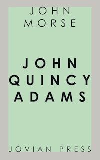 John Quincy Adams - John Morse - ebook