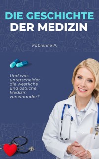 Die Geschichte der Medizin - Fabienne P. - ebook