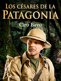 Los césares de la Patagonia - Ciro Bayo - ebook