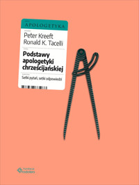 Podstawy apologetyki chrześcijańskiej. Setki pytań, setki odpowiedzi - Peter Kreeft - ebook