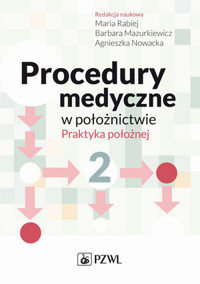 Procedury medyczne w położnictwie. Praktyka położnej. Tom 2 - Agnieszka Nowacka, Maria Rabiej, Barbara Mazurkiewicz - książka