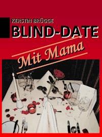 Blind-Date mit Mama - Kerstin Brügge - ebook