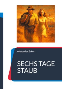 SECHS TAGE STAUB - Alexander Erkert - ebook