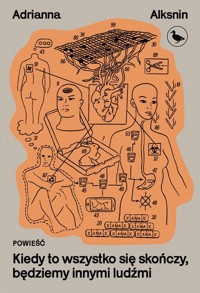 Kiedy to wszystko się skończy, będziemy innymi ludźmi - Adrianna Alksnin - ebook + książka