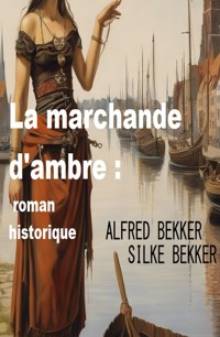 La marchande d'ambre : roman historique - Alfred Bekker - ebook