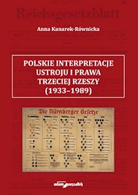 Polskie interpretacje ustroju i prawa Trzeciej Rzeszy (1933-1989) - Kanarek-Równicka Anna - książka