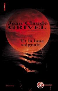 … Et la lune saignait - Jean-Claude Grivel - ebook