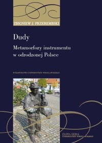 Dudy Metamorfozy instrumentu w odrodzonej Polsce - Przerembski Zbigniew J. - książka