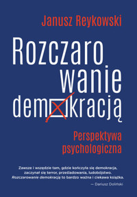 Rozczarowanie demokracją. Perspektywa psychologiczna - Janusz Reykowski - ebook + książka