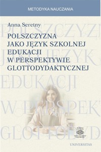 Polszczyzna jako język szkolnej edukacji w perspektywie glottodydaktycznej - Anna Seretny - książka