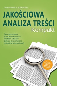 Jakościowa analiza treści – Kompakt: Jak rozpoznawać wzorce w treściach i tekstach, uzyskać głębsze zrozumienie i umiejętnie interpretować – W tym praktyczny przykład wywiadów eksperckich - Johannes Berner - ebook