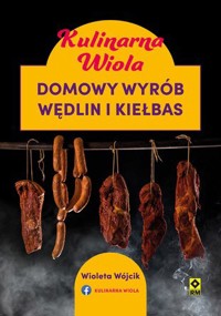 Kulinarna Wiola. Domowy wyrób wędlin i kiełbas - Wioleta Wójcik - książka