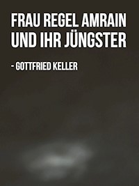 Frau Regel Amrain und ihr Jüngster - Gottfried  Keller - ebook