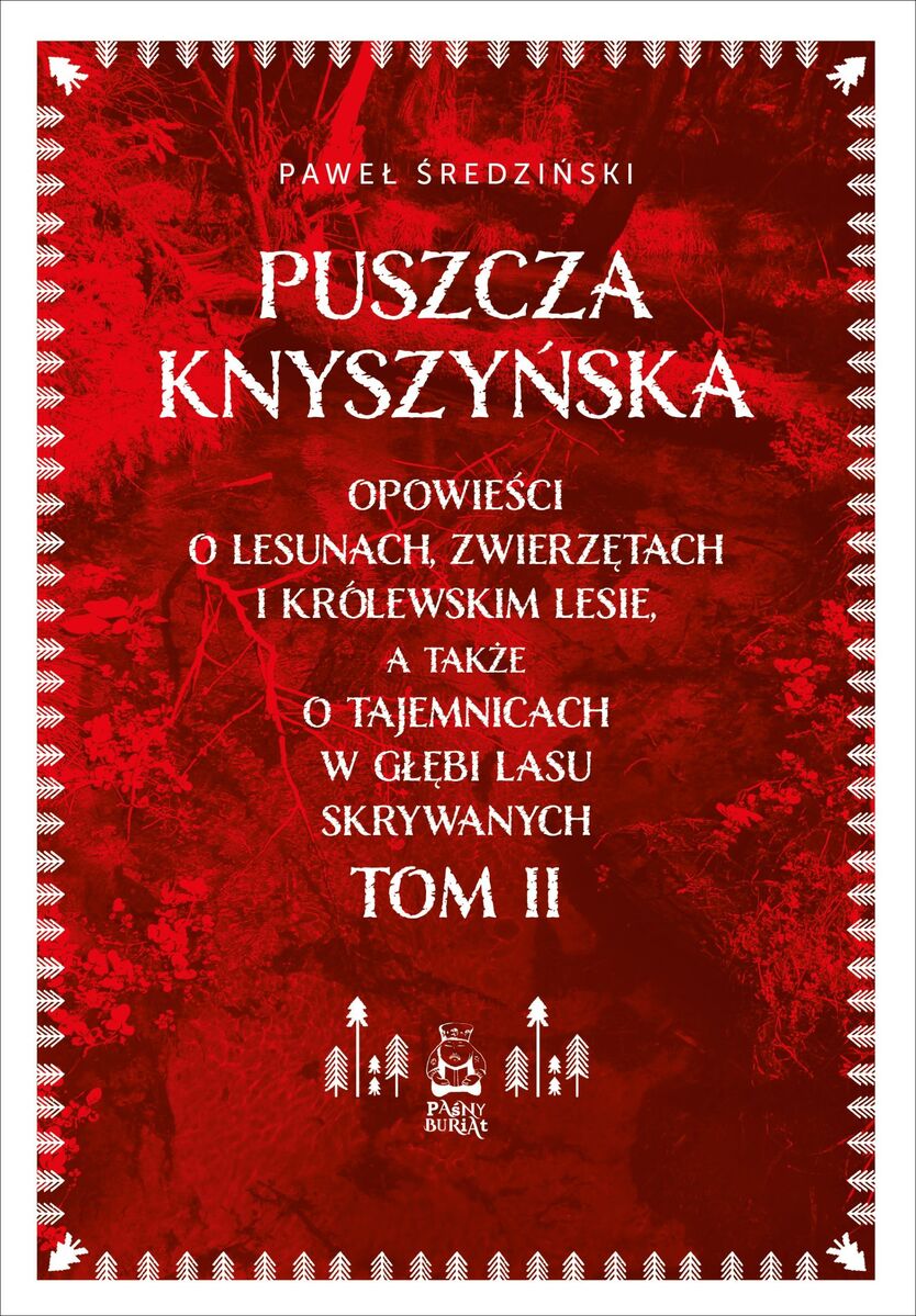 Puszcza Knyszyńska. Opowieści o lesunach, zwierzętach i królewskim lesie, a także o tajemnicach w głębi lasu skrywanych. Tom 2 - Paweł Średziński - książka