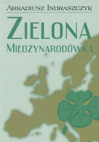 Zielona Międzynarodówka - Indraszczyk Arkadiusz - książka