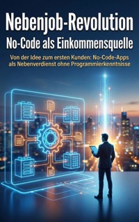 Nebenjob-Revolution: No-Code als Einkommensquelle - Anna-Lena Müller - ebook