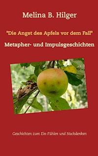 "Die Angst des Apfels vor dem Fall" - Melina B. Hilger - ebook