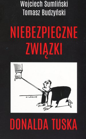 Niebezpieczne związki Donalda Tuska - Wojciech Sumliński Tomasz Budzyński - książka