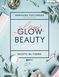 Slow Beauty Recepta na piękno - Pocztarska Agnieszka - książka