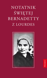 Notatnik Świętej Bernadetty z Lourdes - Soubirous Bernadetta - książka