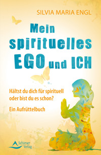 Mein spirituelles Ego und ich - Silvia Maria Engl - ebook