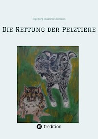 Die Rettung der Pelztiere - Ingeborg Elisabeth Ohlmann - ebook