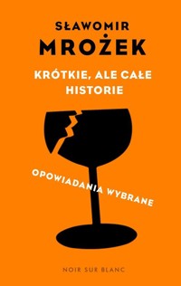 Krótkie, ale całe historie. Opowiadania wybrane - Sławomir Mrożek - ebook + książka
