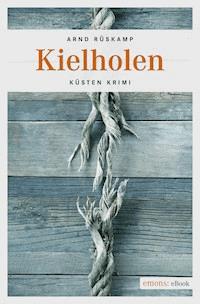 Kielholen. Kriminalhauptkommissarin Marie Geisler ermittelt in ihrem 1. Fall - Arnd Rüskamp - ebook