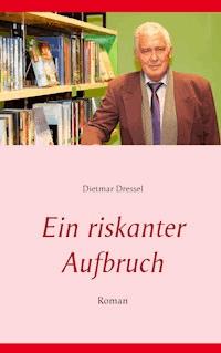 Ein riskanter Aufbruch - Dietmar Dressel - ebook