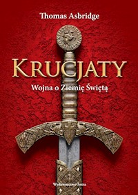 Krucjaty Wojna o Ziemię Świętą - Thomas Asbridge - książka