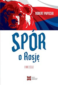 Spór o Rosję i inne eseje - Papieski Robert - ebook + książka