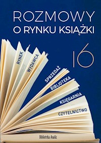 Rozmowy o rynku książki 16 - op. red. Ewa Tenderenda-Ożóg - ebook
