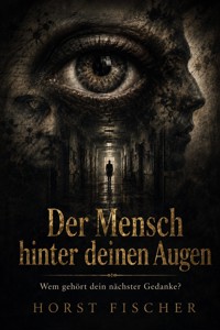 Der Mensch hinter deinen Augen - Horst Fischer - ebook
