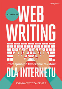 Webwriting. Profesjonalne tworzenie tekstów dla Internetu - Joanna Wrycza-Bekier - książka