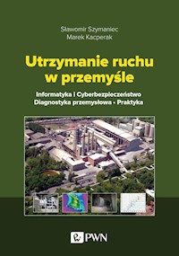Utrzymanie ruchu w przemyśle - Szymaniec Sławomir, Kacperak Marek - książka