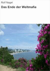 Das Ende der Weltmafia - Rolf Nagel - ebook