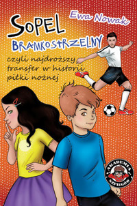 Sopel bramkostrzelny, czyli najdroższy transfer w historii piłki nożnej - Ewa Nowak - książka