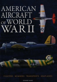 American Aircraft of World War II - Ward Edward - książka